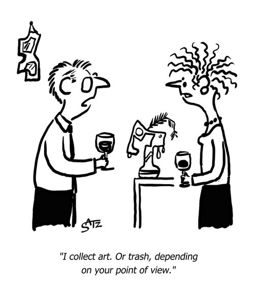 "I collect art. Or trash, depending on your point of view."