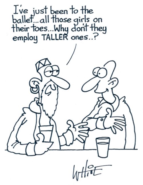 "I've just been to the ballet... all those girls on their toes... Why don't they employ TALLER ones...?