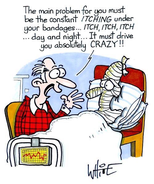 "The main problem for you must be the constant itching under you bandages..."