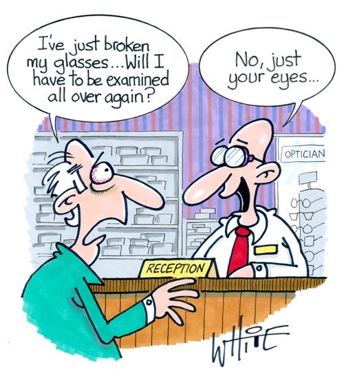"I've just broken my glasses... Will I have to be examined all over again?"