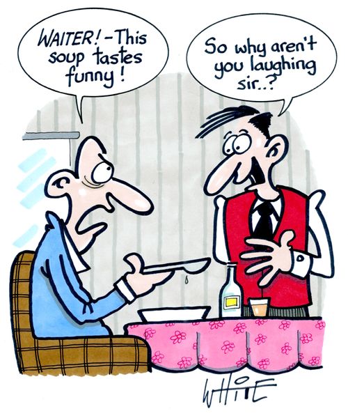 "Waiter! - this soup tastes funny!"