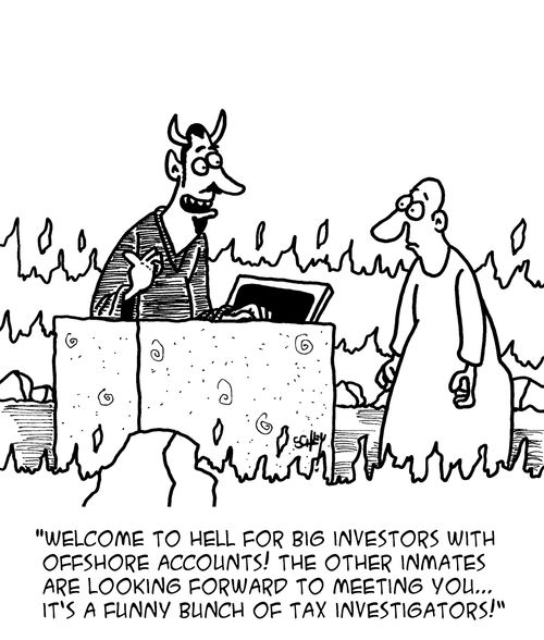 "Welcome to hell for big investors with offshore accounts! The other inmates are looking forward to meeting you...it's a funny bunch of tax investigators!"