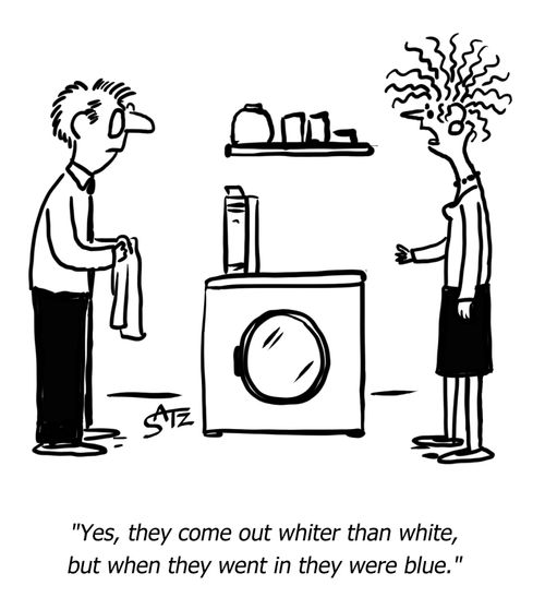 "Yes, they come out white than white, but when they went in they were blue."
