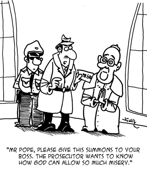 "Mr. Pope, please give this summons to your boss. The prosecutor wants to know how god can allow so much misery."