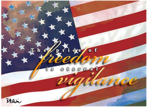The Price of Freedom is Eternal Vigilance.
