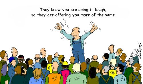 "They know you are doing it tough, so they are offering you more of the same."