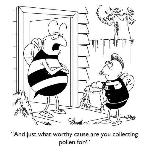 "And just what worthy cause are you collecting pollen for?"