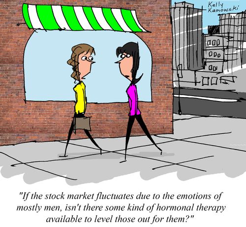 "If the stock market fluctuates due to the emotions of mostly men, isn't there some kind of hormonal therapy available to level those out for them?"