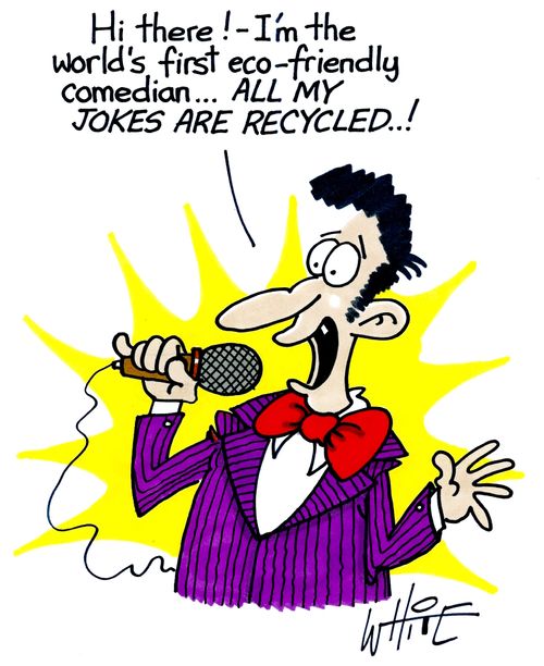 "Hi there!  - I'm the world's first eco-friendly comedian... All My Jokes Are Recycled...!"