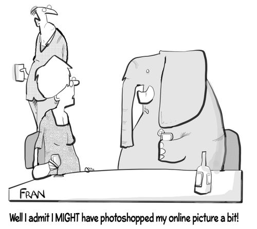 "Well I admit I might have photoshopped my online picture a bit!"