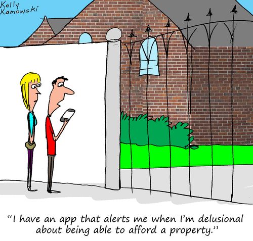 "I have an app that alerts me when I'm delusional about be able to afford a property."