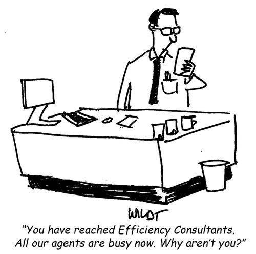 "You have reached Efficiency Consultants. All our agents are busy now. Why aren't you?"