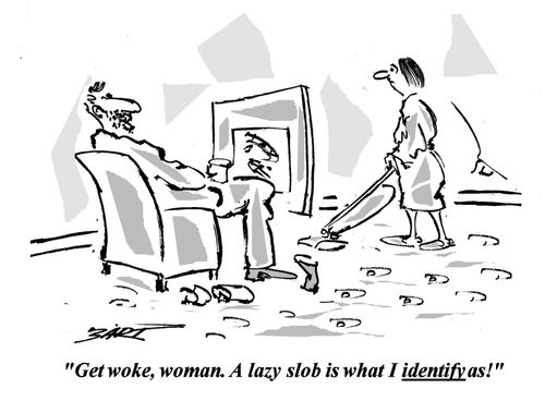 "Get woke,woman! A lazy slob is what I identify as!"