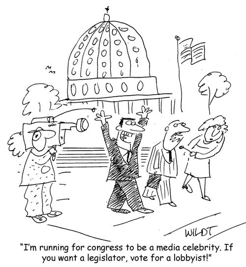 "I'm running for congress to be a media celebrity. If you want a legislator, vote for a lobbyist!"