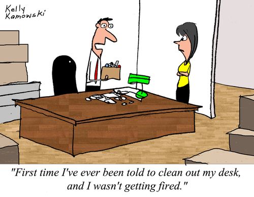 "First time I've ever been told to clean out my desk, and I wasn't getting fired."