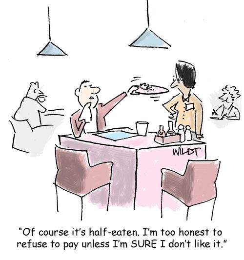 "Of course it's half-eaten. I'm too honest to refuse to pay unless I'm SURE I don't like it."