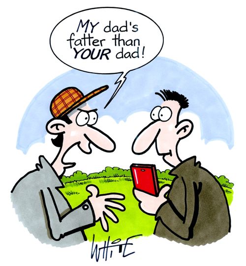 "My dad's fatter than your dad!"
