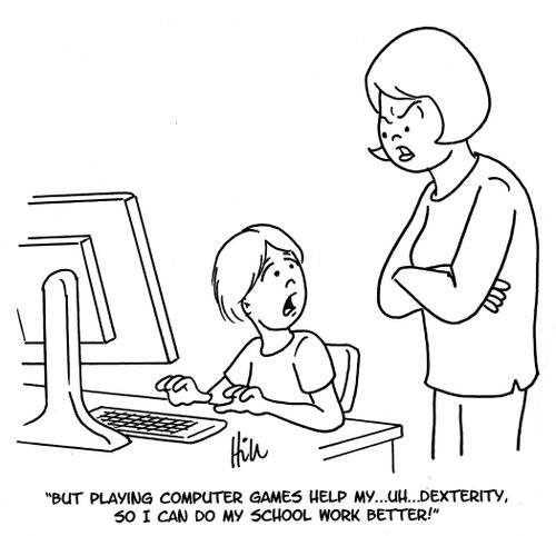 "But playing computer games help my. . . uh. . . dexterity, so I can do my school work better!"