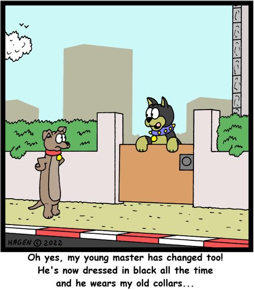 "Oh yes, my young master has changed too! He's now dressed in black all the time an he wears my old collars..."