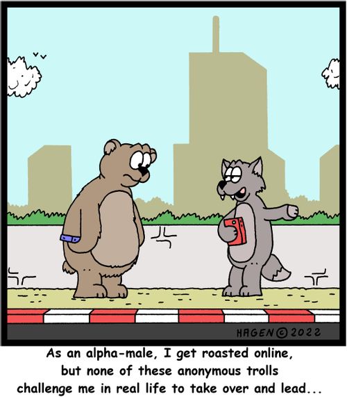 "As an alpha-male, I get roasted online, but none of these anonymous trills challenge me in real life to take over and lead..."