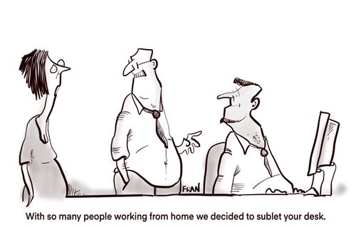 "With so many people working from home we decided to sublet your desk."