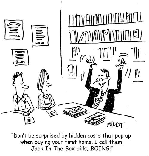 "Don't be surprised by hidden costs that pop up when buying your first home. I call them Jack-In-The-Box bills. . . boing!"