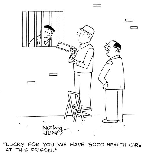 "Lucky for you we have good health care at this prison."