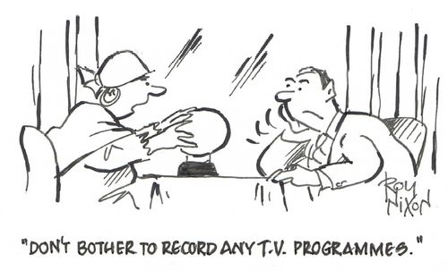 "Don't bother to record any T.V. programmes."