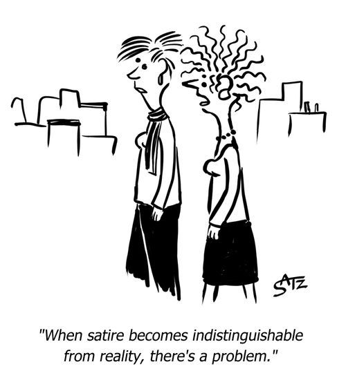 "When satire becomes indistinguishable from reality, there's a problem."