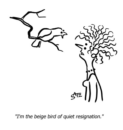 "I'm the beige bird of quiet resignation."