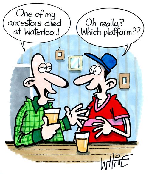  "One of my ancestors died at Waterloo..!"