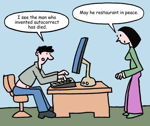 "I see the man who invented autocorrect has died."