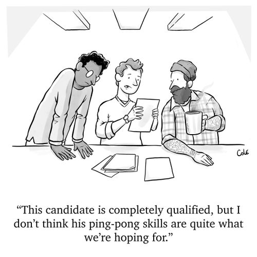 "This candidate is completely qualified, but I don't think his ping-pong skills are quite what we're hoping for."
