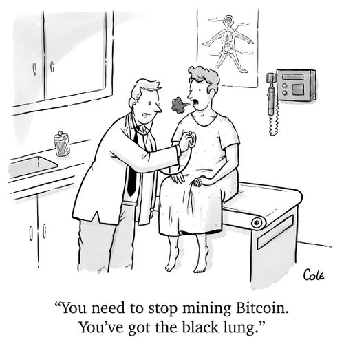 "You need to stop mining bitcoin. You've got the black lung."