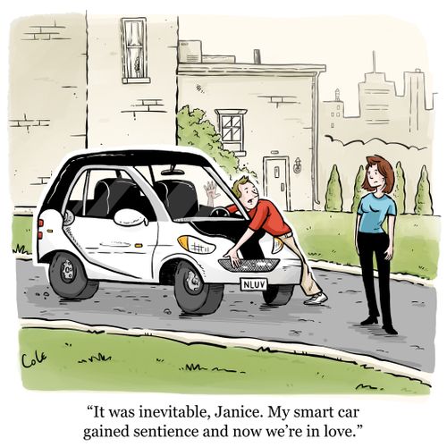 "It was inevitable, Janice. My smart car gained sentience and now we're in love."