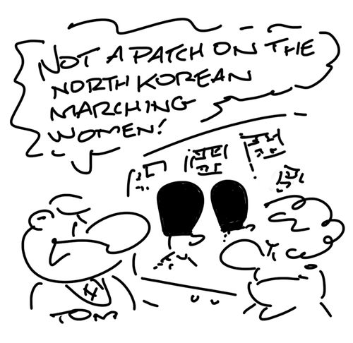 "Not a patch on the North Korean marching women!"