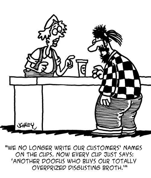 "We no longer write our customers' names on the cups..."