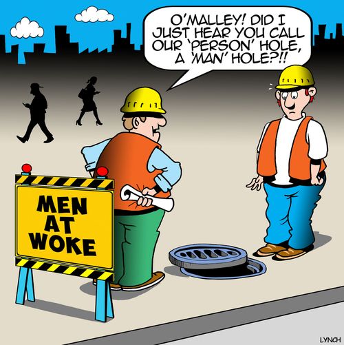 "O' Malley! Did I just hear you call our 'person' hole a 'man' hole?!!"