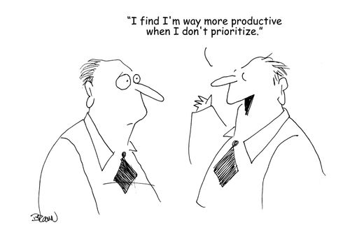 "I find I'm way more productive when I don't prioritize." 
