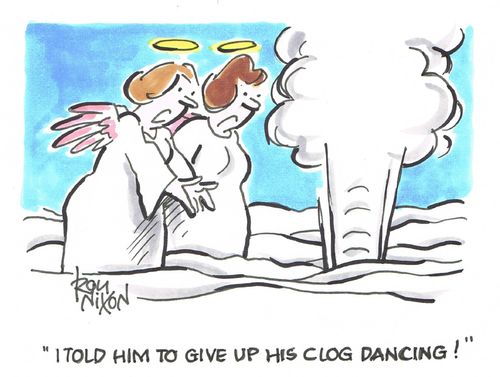 "I told him to give up his clog dancing!"