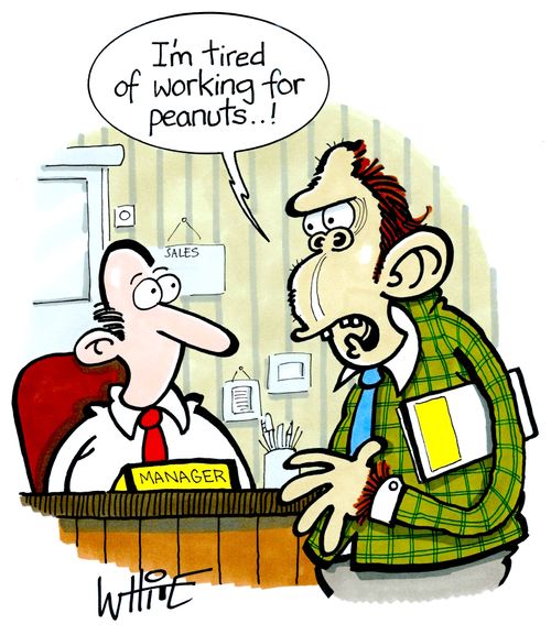 "I'm tired for working for peanuts. . . !"