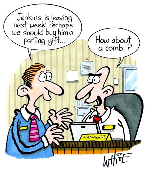 "Jenkins is leaving next week. Perhaps we should buy him a parting gift..."