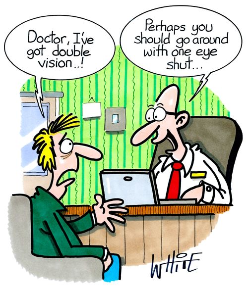 "Doctor, I've got double vision...!"