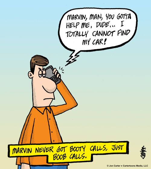Marvin never got booty calls, just boob calls.
