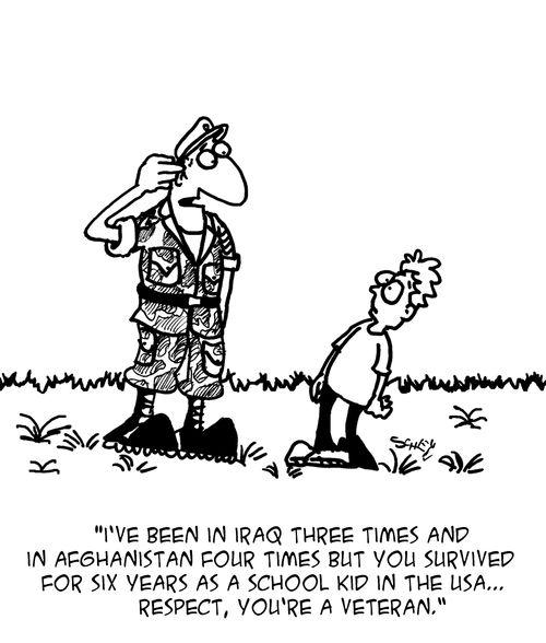 "I've been in Iraq three times and in Afghanistan four times but you survived for six years as a school kid in the USA...Respect, you're a veteran."