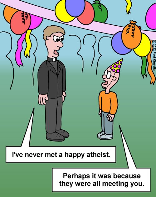 "I've never met a happy atheist."