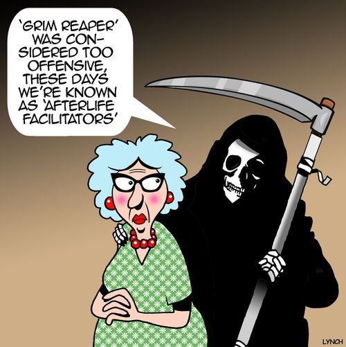 "'Grim Reapers' was considered too offensive, these days we're known as 'afterlife facilitators.'"