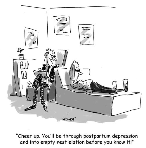 "Cheer up. You'll be through postpartum depression and into empty nest elation before you know it!"