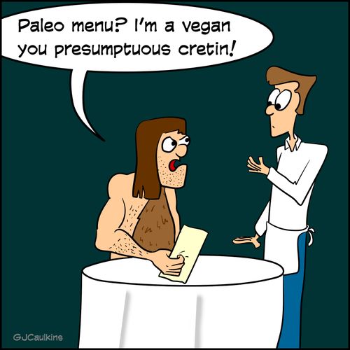 "Paleo menu? I'm a vegan you presumptuous cretin!" 