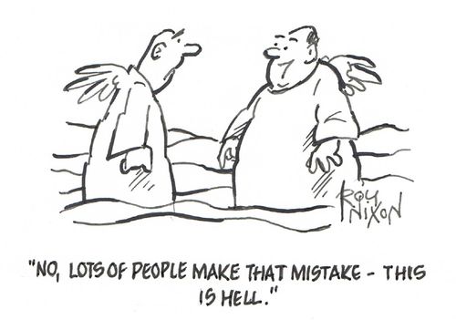 "No, lots of people make that mistake – this is hell."